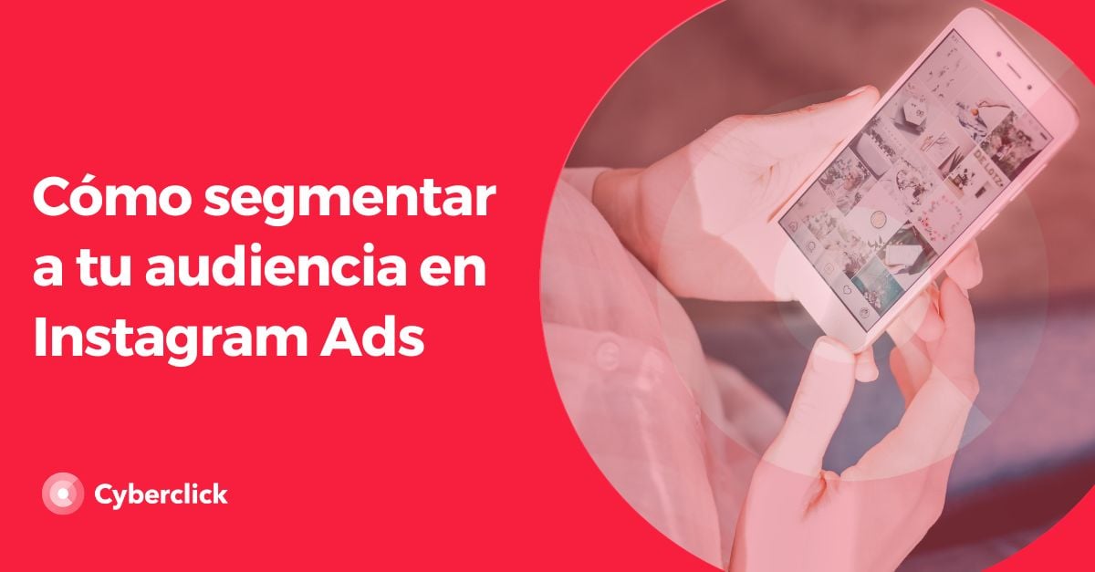 Cómo Segmentar A Tu Audiencia En Instagram Ads 7877